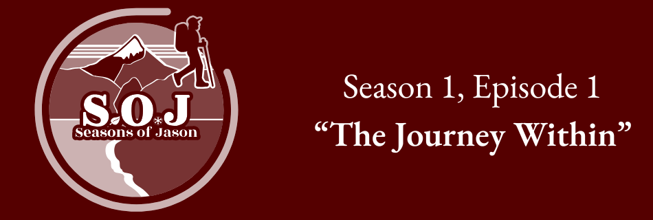Widescreen podcast artwork for Seasons of Jason, showing the circular S.O.J. logo on a dark maroon background. The logo features a hiker silhouette beside a mountain range, a winding trail leading toward the coast, and the text “S.O.J – Seasons of Jason” in the center. To the right of the logo, white serif text reads: Season 1, Episode 1 “The Journey Within.”