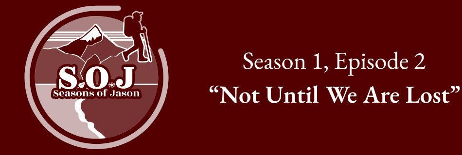 Widescreen podcast artwork for Seasons of Jason, showing the circular S.O.J. logo on a dark maroon background. The logo features a hiker silhouette beside a mountain range, a winding trail leading toward the coast, and the text “S.O.J – Seasons of Jason” in the center. To the right of the logo, white serif text reads: Season 1, Episode 2 “Not Until We Are Lost”